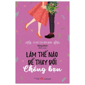 Bí mật của hôn nhân - Làm thế nào để thay đổi chồng bạn